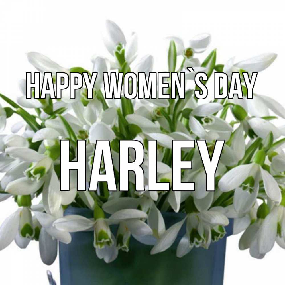 Greetings card с именем, Harley happy women`s day цветы к международному женскому дню Greetings with text for free download 